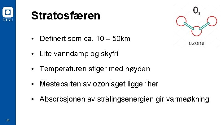 Stratosfæren • Definert som ca. 10 – 50 km • Lite vanndamp og skyfri