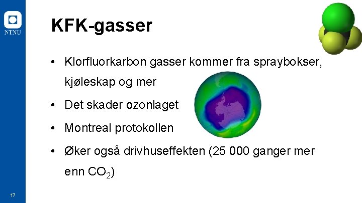 KFK-gasser • Klorfluorkarbon gasser kommer fra spraybokser, kjøleskap og mer • Det skader ozonlaget