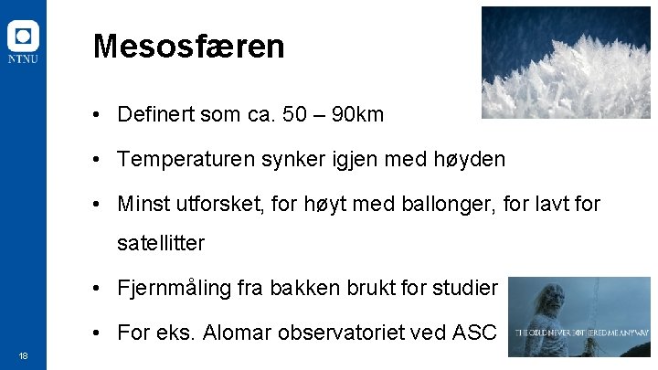 Mesosfæren • Definert som ca. 50 – 90 km • Temperaturen synker igjen med