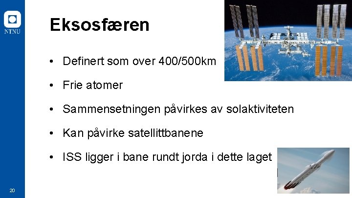 Eksosfæren • Definert som over 400/500 km • Frie atomer • Sammensetningen påvirkes av