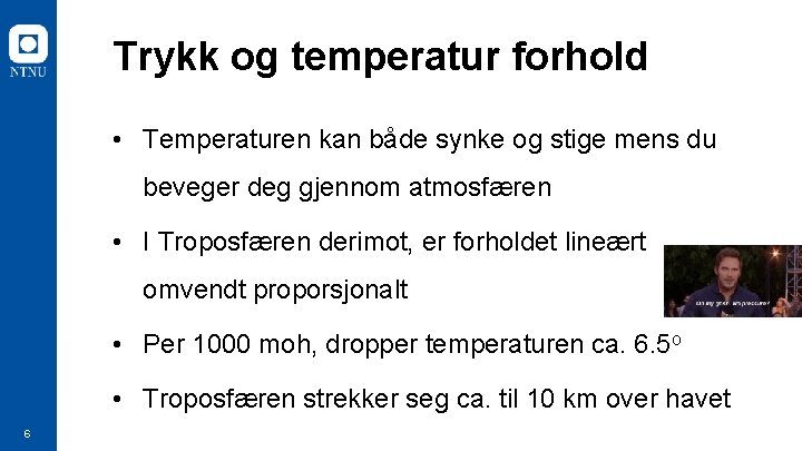 Trykk og temperatur forhold • Temperaturen kan både synke og stige mens du beveger