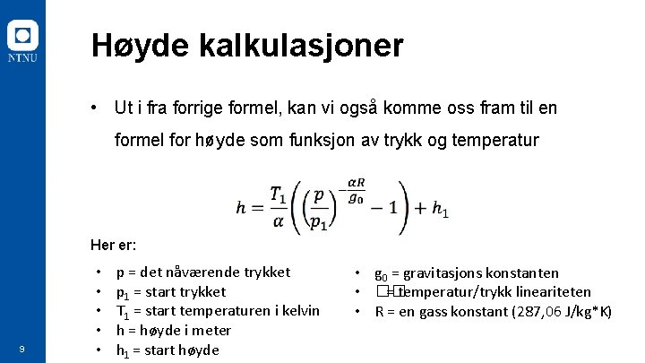 Høyde kalkulasjoner • Ut i fra forrige formel, kan vi også komme oss fram