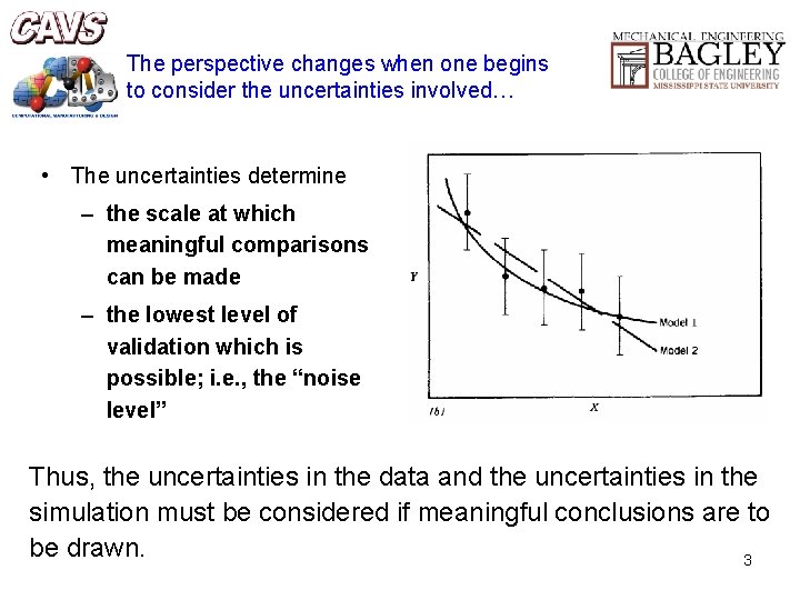 The perspective changes when one begins to consider the uncertainties involved… • The uncertainties