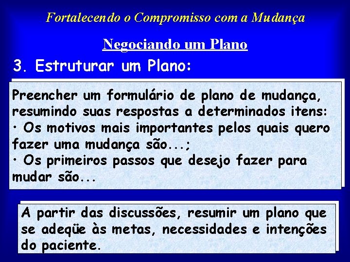 Fortalecendo o Compromisso com a Mudança Negociando um Plano 3. Estruturar um Plano: Preencher