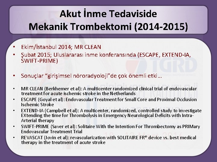 Akut İnme Tedaviside Mekanik Trombektomi (2014 -2015) • Ekim/İstanbul 2014; MR CLEAN • Şubat