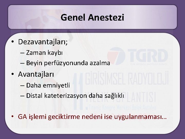 Genel Anestezi • Dezavantajları; – Zaman kaybı – Beyin perfüzyonunda azalma • Avantajları –