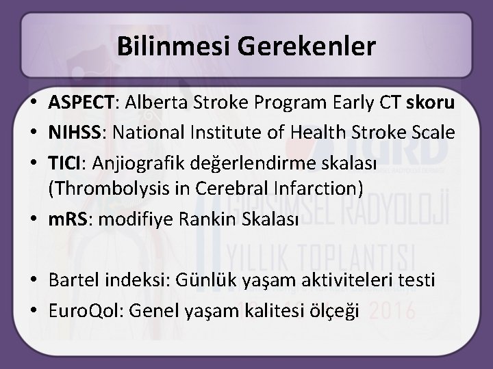 Bilinmesi Gerekenler • ASPECT: Alberta Stroke Program Early CT skoru • NIHSS: National Institute