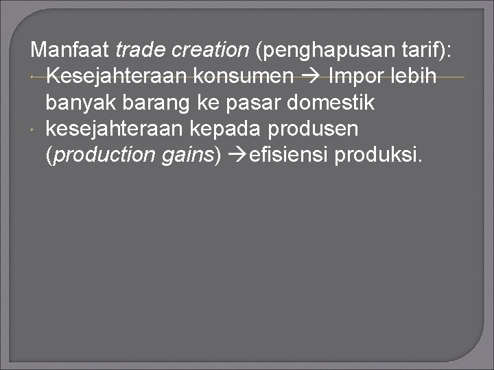 Manfaat trade creation (penghapusan tarif): Kesejahteraan konsumen Impor lebih banyak barang ke pasar domestik