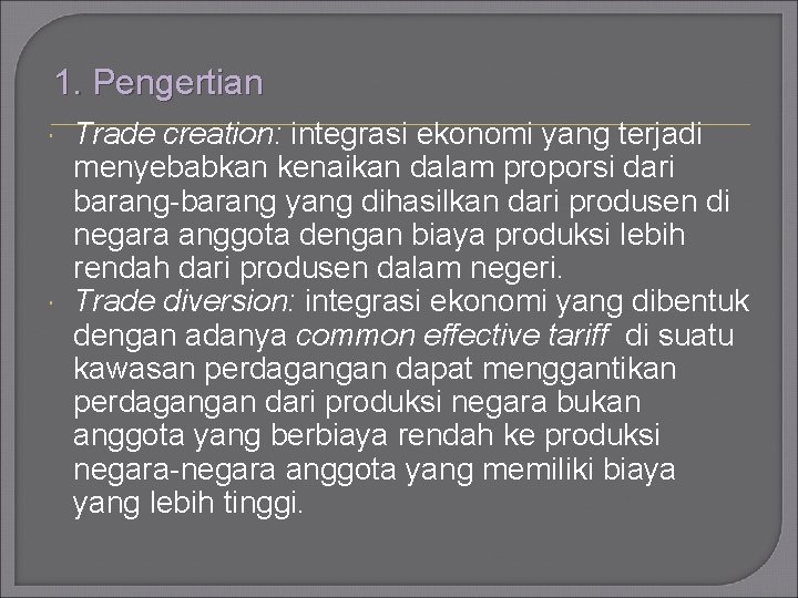 1. Pengertian Trade creation: integrasi ekonomi yang terjadi menyebabkan kenaikan dalam proporsi dari barang-barang