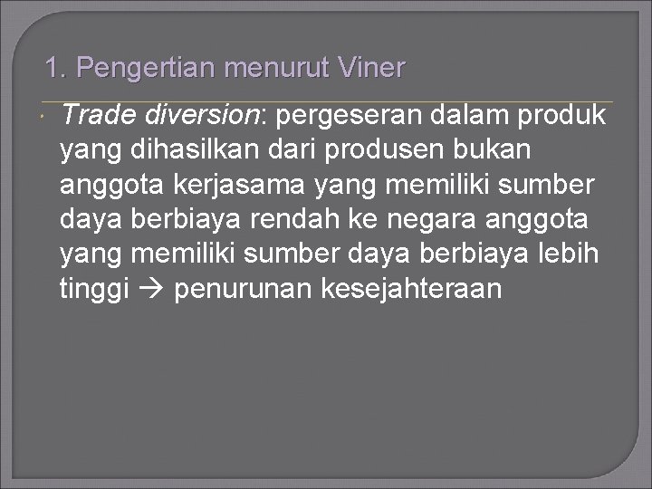 1. Pengertian menurut Viner Trade diversion: pergeseran dalam produk yang dihasilkan dari produsen bukan 1. Pengertian menurut Viner Trade diversion: pergeseran dalam produk yang dihasilkan dari produsen bukan