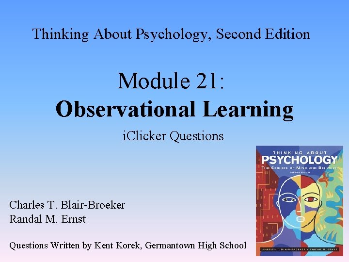 Thinking About Psychology, Second Edition Module 21: Observational Learning i. Clicker Questions Charles T.