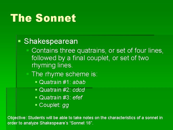 The Sonnet § Shakespearean § Contains three quatrains, or set of four lines, followed
