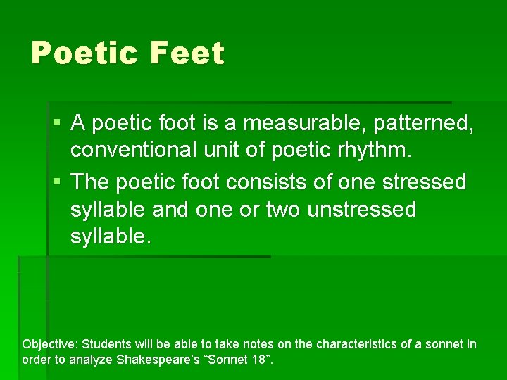 Poetic Feet § A poetic foot is a measurable, patterned, conventional unit of poetic