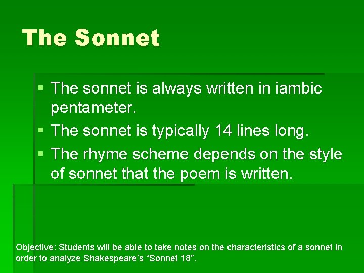 The Sonnet § The sonnet is always written in iambic pentameter. § The sonnet