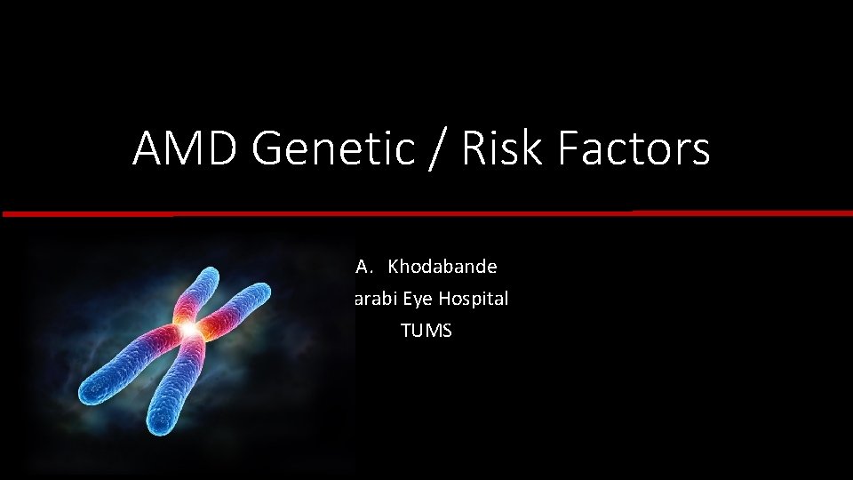 AMD Genetic Risk Factors A Khodabande Farabi Eye