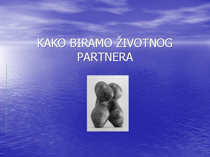 KAKO BIRAMO ŽIVOTNOG PARTNERA 