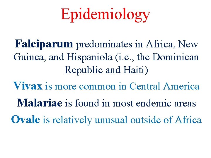 Epidemiology Falciparum predominates in Africa, New Guinea, and Hispaniola (i. e. , the Dominican