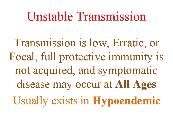 Unstable Transmission is low, Erratic, or Focal, full protective immunity is not acquired, and