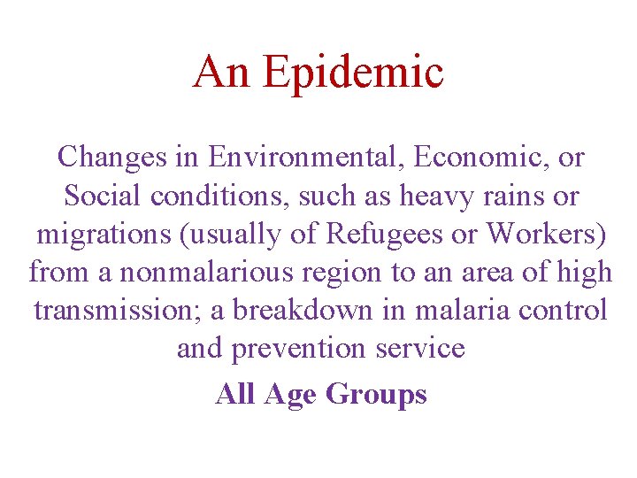 An Epidemic Changes in Environmental, Economic, or Social conditions, such as heavy rains or