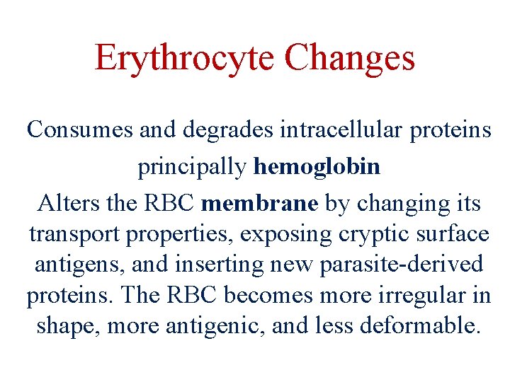 Erythrocyte Changes Consumes and degrades intracellular proteins principally hemoglobin Alters the RBC membrane by