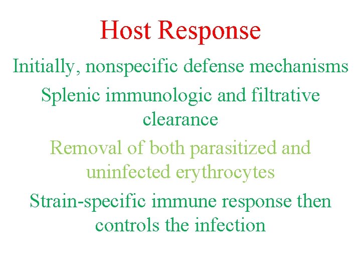 Host Response Initially, nonspecific defense mechanisms Splenic immunologic and filtrative clearance Removal of both