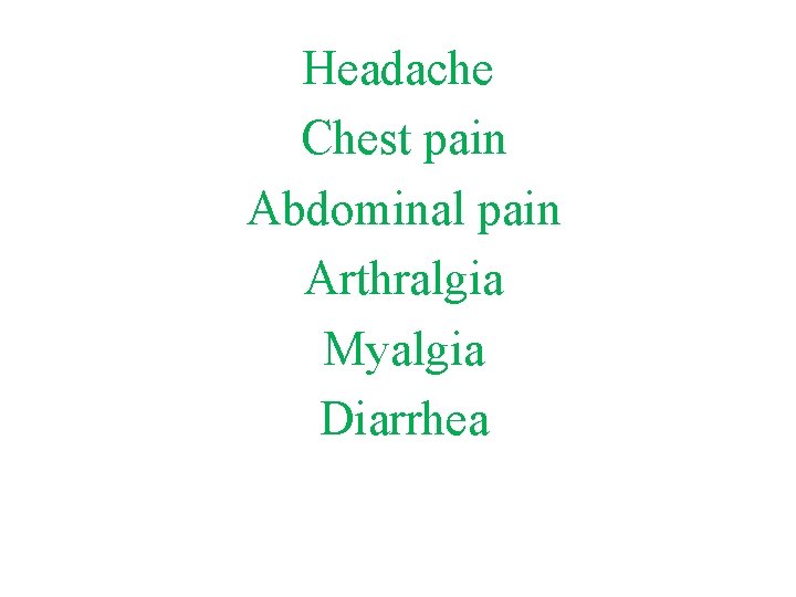 Headache Chest pain Abdominal pain Arthralgia Myalgia Diarrhea 