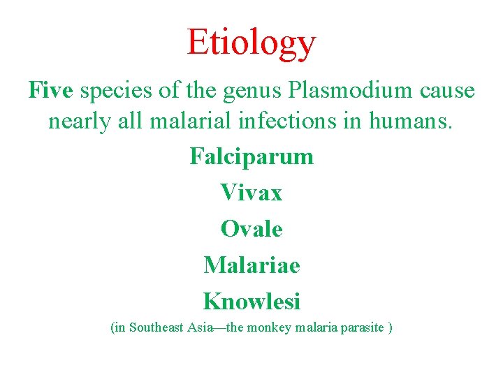 Etiology Five species of the genus Plasmodium cause nearly all malarial infections in humans.