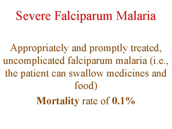 Severe Falciparum Malaria Appropriately and promptly treated, uncomplicated falciparum malaria (i. e. , the