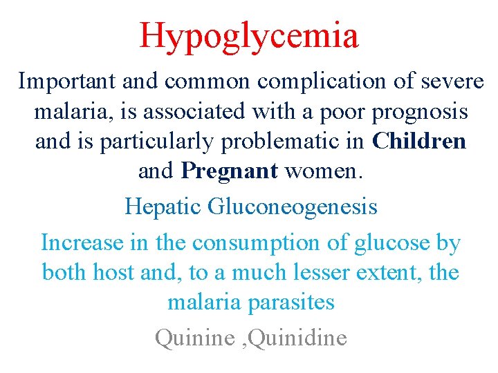 Hypoglycemia Important and common complication of severe malaria, is associated with a poor prognosis