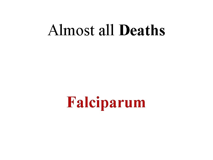 Almost all Deaths Falciparum 