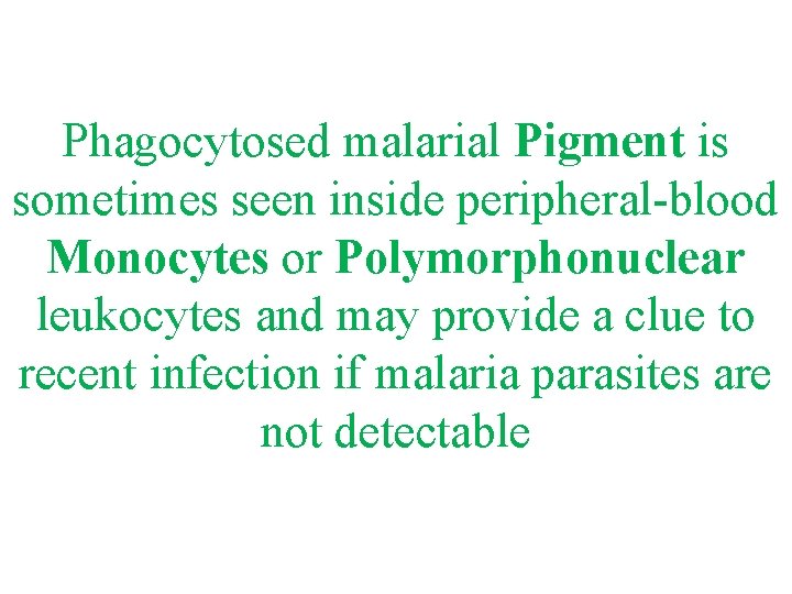 Phagocytosed malarial Pigment is sometimes seen inside peripheral-blood Monocytes or Polymorphonuclear leukocytes and may