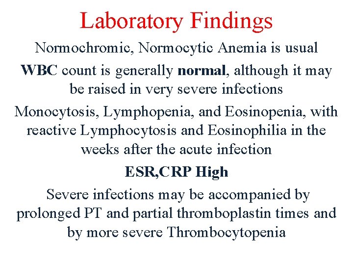 Laboratory Findings Normochromic, Normocytic Anemia is usual WBC count is generally normal, although it