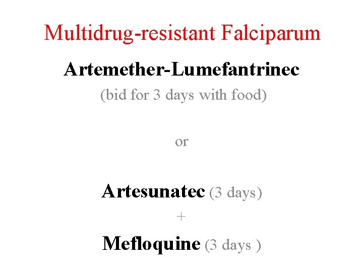 Multidrug-resistant Falciparum Artemether-Lumefantrinec (bid for 3 days with food) or Artesunatec (3 days) +