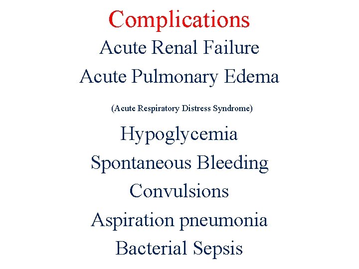 Complications Acute Renal Failure Acute Pulmonary Edema (Acute Respiratory Distress Syndrome) Hypoglycemia Spontaneous Bleeding