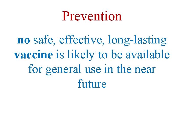 Prevention no safe, effective, long-lasting vaccine is likely to be available for general use