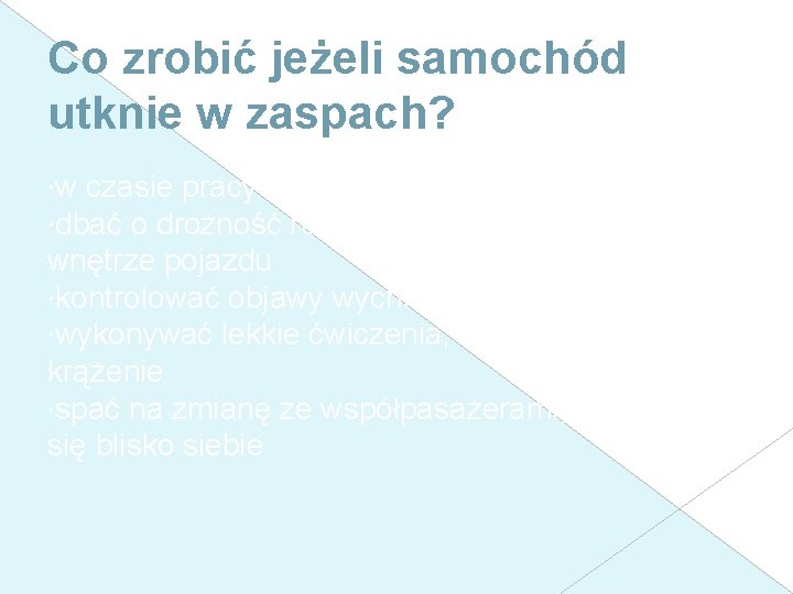 Co zrobić jeżeli samochód utknie w zaspach? w czasie pracy silnika włączać światła pozycyjne