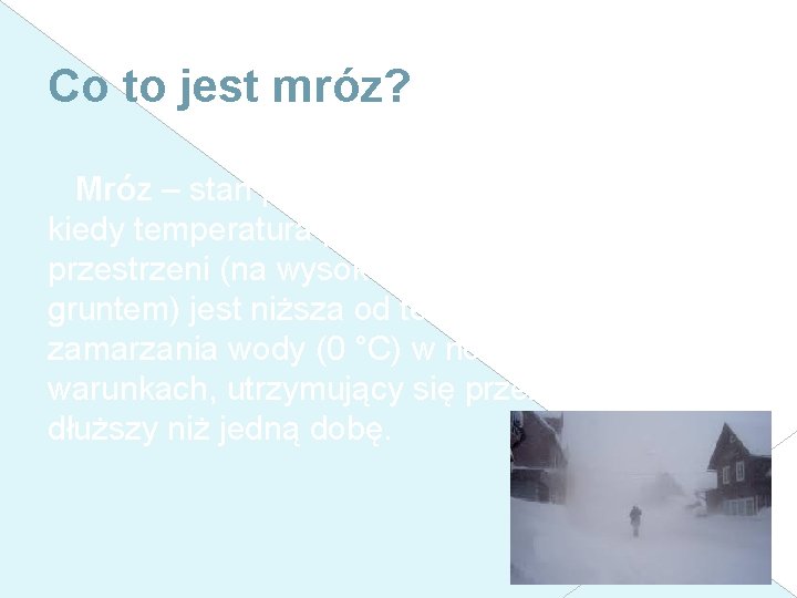 Co to jest mróz? Mróz – stan pogody, kiedy temperatura powietrza na otwartej przestrzeni