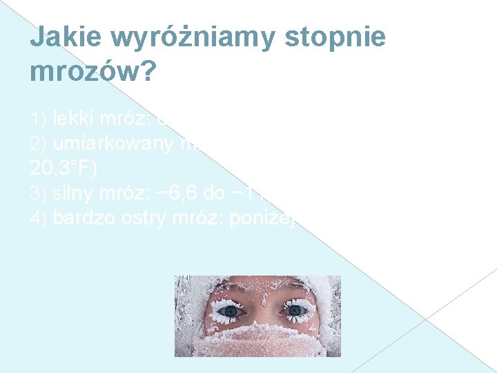 Jakie wyróżniamy stopnie mrozów? 1) lekki mróz: 0 do − 3, 5 °C (32