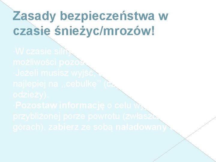 Zasady bezpieczeństwa w czasie śnieżyc/mrozów! W czasie silnych mrozów i śnieżyc w miarę możliwości