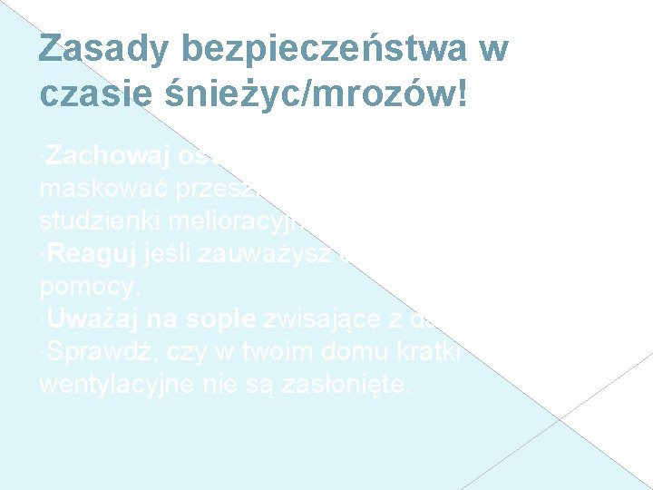 Zasady bezpieczeństwa w czasie śnieżyc/mrozów! Zachowaj ostrożność, bo śnieg może maskować przeszkody, rowy, odsłonięte