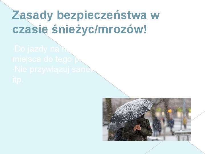 Zasady bezpieczeństwa w czasie śnieżyc/mrozów! Do jazdy na nartach lub łyżwach wybieraj tylko miejsca