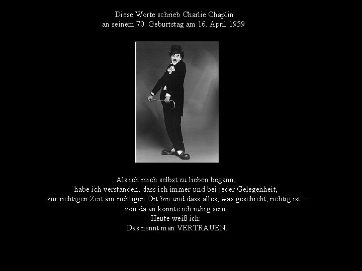 Diese Worte schrieb Charlie Chaplin an seinem 70. Geburtstag am 16. April 1959 Als