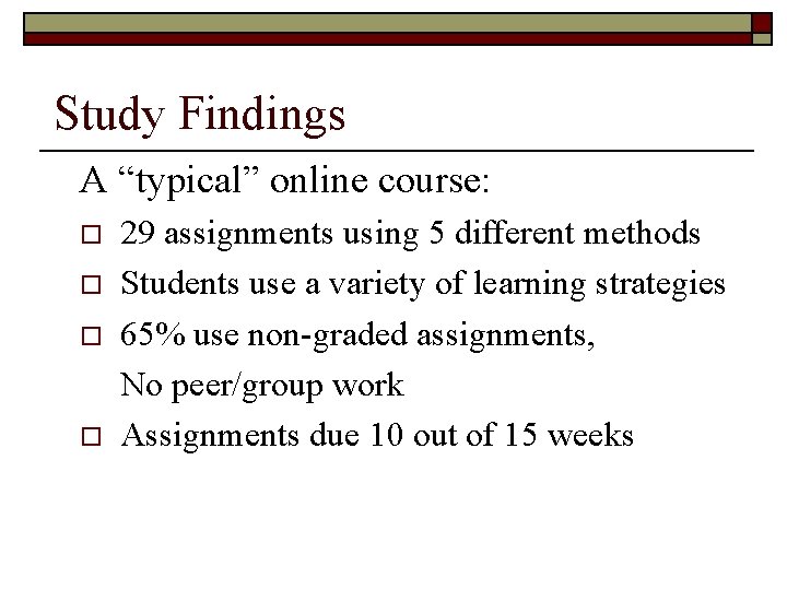 Study Findings A “typical” online course: o o 29 assignments using 5 different methods