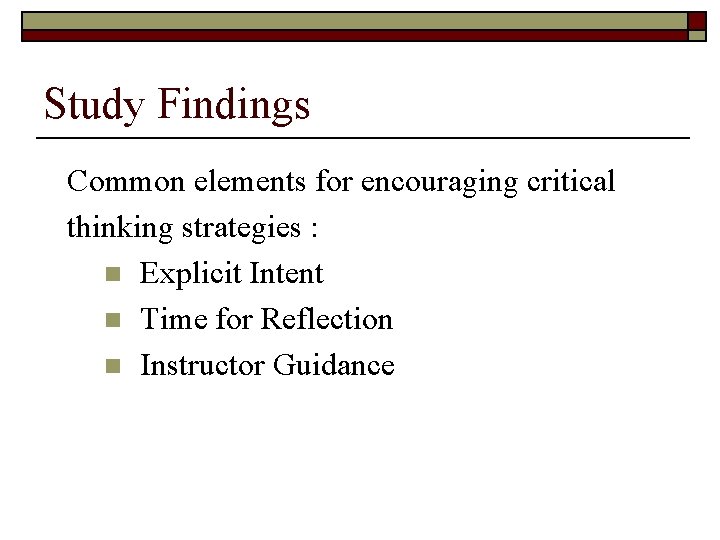 Study Findings Common elements for encouraging critical thinking strategies : n Explicit Intent n