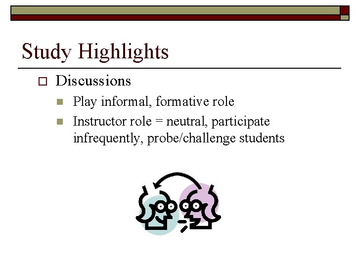 Study Highlights o Discussions n n Play informal, formative role Instructor role = neutral,