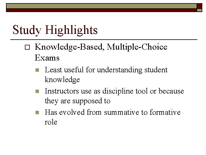 Study Highlights o Knowledge-Based, Multiple-Choice Exams n n n Least useful for understanding student