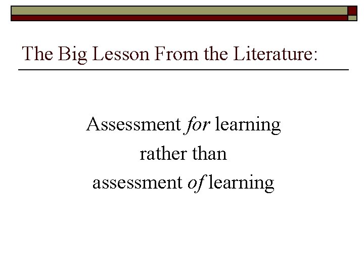 The Big Lesson From the Literature: Assessment for learning rather than assessment of learning