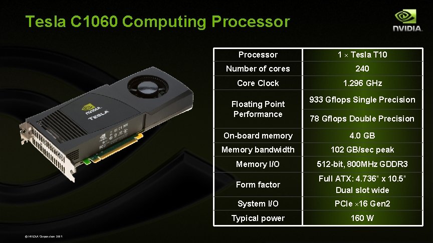 Tesla C 1060 Computing Processor 1 × Tesla T 10 Number of cores 240 Tesla C 1060 Computing Processor 1 × Tesla T 10 Number of cores 240