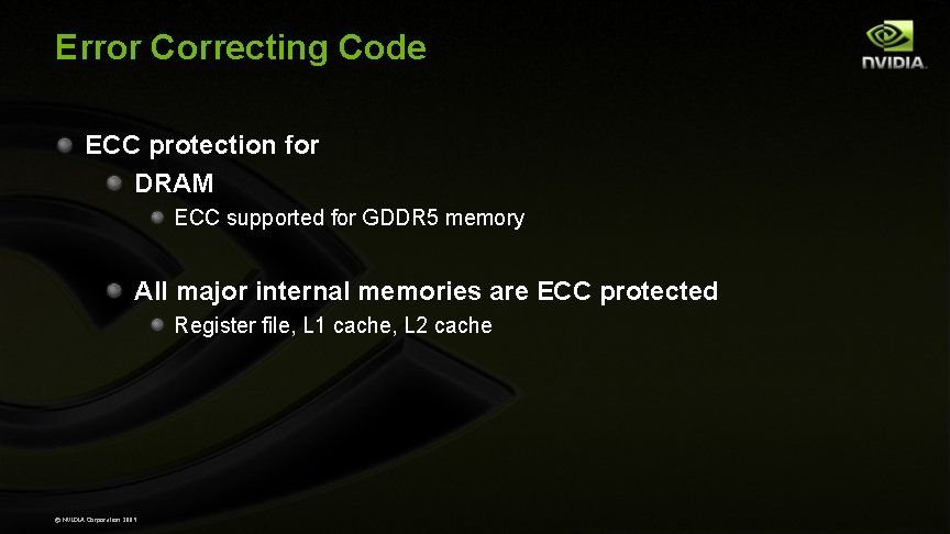 Error Correcting Code ECC protection for DRAM ECC supported for GDDR 5 memory All Error Correcting Code ECC protection for DRAM ECC supported for GDDR 5 memory All