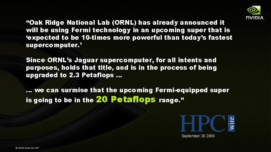 “Oak Ridge National Lab (ORNL) has already announced it will be using Fermi technology “Oak Ridge National Lab (ORNL) has already announced it will be using Fermi technology